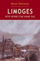 Couverture du livre « LIMOGES, PETITE HIST.D'UNE GRA » de Desforges Michel aux éditions Lucien Souny