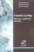 Couverture du livre « Frederic le play - parcours, audience, heritage » de Savoye A aux éditions Presses De L'ecole Des Mines