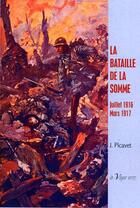 Couverture du livre « La bataille de la Somme ; Juillet 1916-Mars 1917 » de J. Picavet aux éditions La Vague Verte