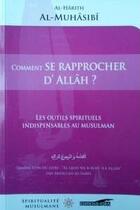 Couverture du livre « Comment se rapprocher d'Allah ? » de Al-Harith Al-Muhassi aux éditions Iqra