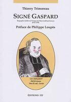 Couverture du livre « Signé Gaspard : biographie inédite de l'évêque du Mans Jouffroy-Gonsans (1721-1799) » de Thierry Trimoreau aux éditions Itf