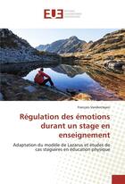 Couverture du livre « Regulation des emotions durant un stage en enseignement » de Vandercleyen F. aux éditions Editions Universitaires Europeennes