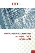 Couverture du livre « Unification des approches par aspects et a composants » de Pessemier Nicolas aux éditions Editions Universitaires Europeennes