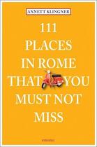 Couverture du livre « 111 places in rome that you must not miss » de Annett Klingner aux éditions Antique Collector's Club