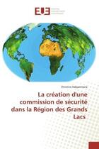 Couverture du livre « La creation d'une commission de securite dans la region des grands lacs » de Habyarimana C. aux éditions Editions Universitaires Europeennes