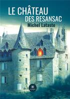 Couverture du livre « Le château des Resansac » de Michel Lataste aux éditions Le Lys Bleu