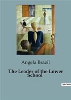 Couverture du livre « The Leader of the Lower School » de Angela Brazil aux éditions Culturea