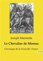Couverture du livre « Le Chevalier de Mornac : Chronique de la Nouvelle- France » de Marmette Joseph aux éditions Culturea