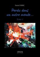 Couverture du livre « Perdu dans un autre monde... Tome 1 » de Daniel Marc aux éditions Verone