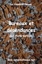 Couverture du livre « Bureaux et dépendances » de Jean-Pierre Martinez aux éditions La Comediatheque