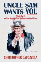 Couverture du livre « Uncle Sam Wants You: World War I and the Making of the Modern American » de Capozzola Christopher aux éditions Oxford University Press Usa