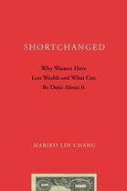 Couverture du livre « Shortchanged: Why Women Have Less Wealth and What Can Be Done About It » de Chang Mariko Lin aux éditions Oxford University Press Usa