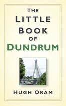 Couverture du livre « The Little Book of Dundrum » de Oram Hugh aux éditions History Press Digital