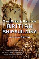 Couverture du livre « The Rise and Fall of British Shipbuilding » de Burton Anthony aux éditions History Press Digital