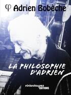 Couverture du livre « La philosophie d'Adrien » de Adrien Bobeche aux éditions Lulu