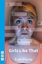 Couverture du livre « Girls Like That (NHB Modern Plays) » de Evan Placey aux éditions Hern Nick Digital