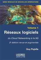 Couverture du livre « Réseaux logiciels ; du Cloud Networking à la 5G (2e édition) » de Guy Pujolle aux éditions Iste