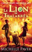 Couverture du livre « Le temps des héros t.2 ; le lion de Thalakréa » de Michelle Paver aux éditions Le Livre De Poche Jeunesse