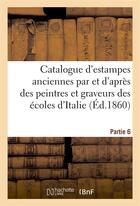 Couverture du livre « Catalogue d'estampes anciennes par des graveurs des ecoles d'italie sixieme partie » de  aux éditions Hachette Bnf