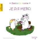 Couverture du livre « Gaston la licorne : les émotions de Gaston : je dis merci » de Aurélie Chien Chow Chine aux éditions Hachette Enfants