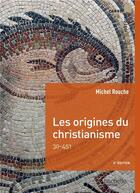 Couverture du livre « Les origines du christianisme ; 30-451 » de Michel Rouche aux éditions Hachette Education
