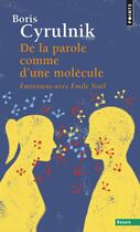 Couverture du livre « De la parole comme d'une molecule - entretiens avec emile noel » de Boris Cyrulnik aux éditions Points
