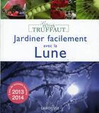 Couverture du livre « Jardiner facilement avec la lune (édition 2013/2014) » de Alvado et Asseray aux éditions Larousse