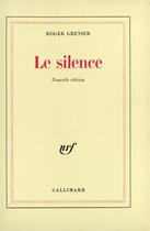 Couverture du livre « Le Silence » de Roger Grenier aux éditions Gallimard