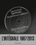 Couverture du livre « Électrochoc ; intégrale 1987-2013 » de Laurent Garnier et David Brun-Lambert aux éditions Flammarion