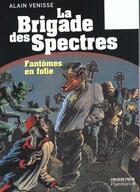 Couverture du livre « Fantomes en folie - la brigade des spectres tome 3 » de Alain Venisse aux éditions Pere Castor