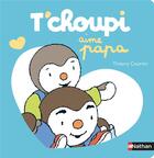 Couverture du livre « T'choupi : aime son papa » de Thierry Courtin aux éditions Nathan