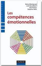 Couverture du livre « Les compétences émotionnelles » de Jordi Quoidbach et Ilios Kotsou et Moira Mikolajczak et Delphine Nelis aux éditions Dunod