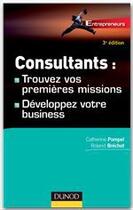 Couverture du livre « Consultants : trouvez vos premières missions ; développez votre business (3e édition) » de Catherine Pompei et Roland Brechot aux éditions Dunod