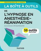 Couverture du livre « La boîte à outils des professions de la santé ; l'hypnose en anesthésie-réanimation » de Arnaud Gouchet aux éditions Dunod