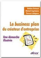 Couverture du livre « Le business plan du créateur d'entreprise ; une démarche illustrée » de Mathieu Bremont et Michael Engelmann et Florence Labegorre aux éditions Afnor Editions