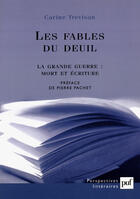 Couverture du livre « Les fables du deuil ; la grande guerre : mort et écriture » de Carine Trevisan aux éditions Presses Universitaires De France