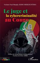 Couverture du livre « Le juge et la cybercriminalité au Congo » de Viclaire Fred Murphy Semo Miekountima aux éditions L'harmattan