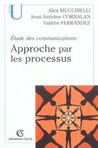 Couverture du livre « Etude des communications : approche par les processus (2e édition) » de Alex Mucchielli aux éditions Armand Colin