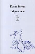 Couverture du livre « Frigomonde » de Karin Serres aux éditions Ecole Des Loisirs
