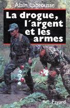 Couverture du livre « La drogue , l'argent et les armes » de Alain Labrousse aux éditions Fayard