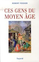 Couverture du livre « Ces gens du moyen âge » de Fossier-R aux éditions Fayard