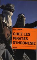 Couverture du livre « Chez les pirates d'Indonésie » de Eric Frecon aux éditions Fayard