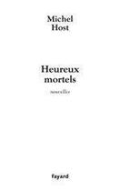 Couverture du livre « Heureux mortels : Nouvelles » de Michel Host aux éditions Fayard