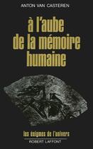 Couverture du livre « À l'aube de la mémoire humaine » de Anton Van Casteren aux éditions Robert Laffont