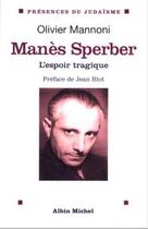 Couverture du livre « Manes Sperber, l'espoir tragique » de Olivier Mannoni aux éditions Albin Michel