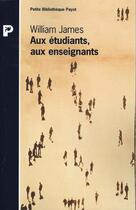 Couverture du livre « Aux étudiants, aux enseignants » de William James aux éditions Payot