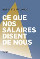 Couverture du livre « Ce que nos salaires disent de nous » de Baptiste Mylondo aux éditions Payot