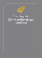 Couverture du livre « Oeuvres philosophiques complètes » de Saint Augustin aux éditions Belles Lettres