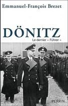 Couverture du livre « Donitz ; le dernier fuhrer » de F-E Brezet aux éditions Perrin