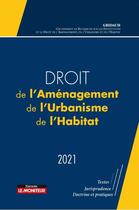 Couverture du livre « Droit de l'aménagement, de l'urbanisme, de l'habitat (édition 2021) » de  aux éditions Le Moniteur